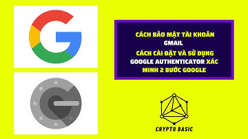 #05 Hướng dẫn BẢO MẬT tài khoản #GMAIL và Cách cài đặt  Google #Authenticator   | #CRYPTOBASIC