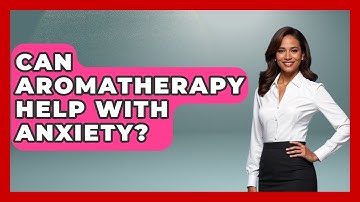 Can Aromatherapy Help With Anxiety? - Ultimate Study Hacks