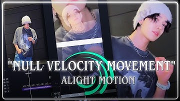 "NULL VELOCITY MOVEMENT" ALIGHT MOTION TUTORIAL