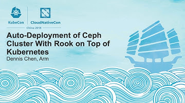 Auto-Deployment of Ceph Cluster With Rook on Top of Kubernetes - Dennis Chen, Arm