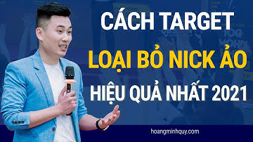 Cách target LOẠI BỎ NICK ẢO hiệu quả nhất 2021 | Hoàng Minh Quý