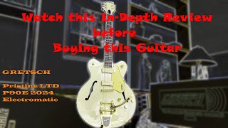 Gretsch Pristine LTD, P90E 2024 In-Depth Review, TIP - What to ask if you want to buy this guitar