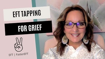 EFT Tapping For Grief | FasterEFT | EFT Tapping