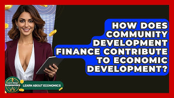 How Does Community Development Finance Contribute To Economic Development? - Learn About Economics