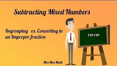 Subtracting Mixed Numbers-Regrouping vs Converting to Improper Fraction