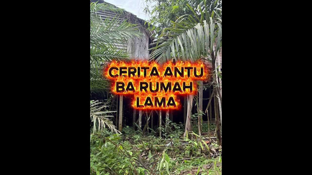 CERITA ANTU BA RUMAH LAMA , ANANG NGAGAI RUMAH LAMA MAYA MALAM ARI !!! ENSERA IBAN , JERITA ANTU 