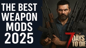 THE BEST Weapon Mods for 7 Days to Die in 2025!