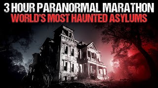 3 Hour Marathon of Terrifying Paranormal Activity Inside The World's Most HAUNTED Asylums