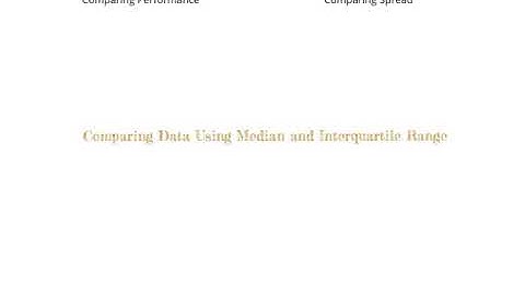 Comparing Data Using Median and Interquartile Range Summary
