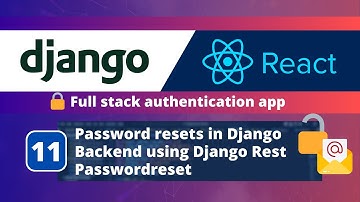 Django & React JS Authentication App #11: Password Resets in Backend using Django Rest Passwordreset