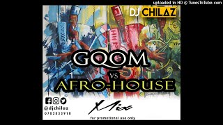 GQOM vs AFRO HOUSE  MIX- DJ CHILAZ