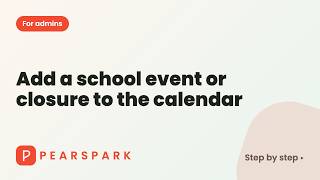 Details How to add a school event or closure to the calendar | Pearspark how-to Guide
