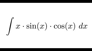 Integral of x sin(x) cos(x) dx | Integration by Parts | Trig Manipulation