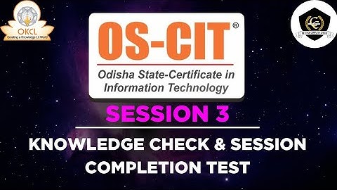 OS-CIT, SESSION 3 || KNOWLEDGE CHECK & SESSION COMPLETION TEST || OKCL || INFOTECH TUTORIAL || MKCL