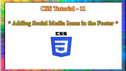 CSS Tutorial - how to add social media icons in the footer using html and css