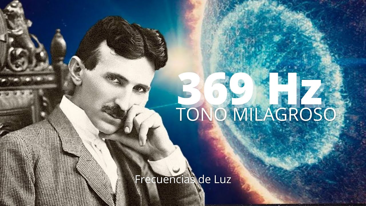 ¡369 Hz La Frecuencia de Nikola Tesla que hace Milagros - Alta Energía ...