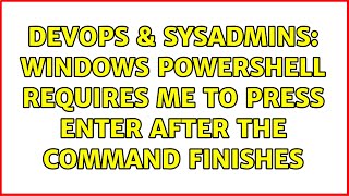 DevOps & SysAdmins: Windows Powershell requires me to press Enter after the command finishes