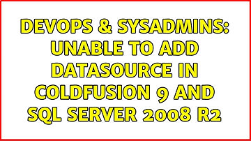 DevOps & SysAdmins: Unable to add datasource in ColdFusion 9 and SQL Server 2008 R2 (3 Solutions!!)