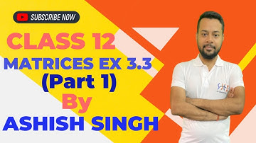 Class 12 | Maths | ML Aggarwal | Matrices | Exercise 3.3 | Part 1