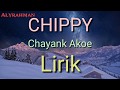 Chippy ~ Chayank Akoe || Official Lirik