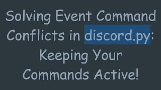 Solving Event Command Conflicts in discord.py: Keeping Your Commands Active!