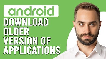 How To Download Older Version Of Applications On Your Android Phone (Updated)