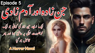 Jinzada Aur Aadam Zadi Episode 5 | A Horror Novel | ashiq jin ki Kahani