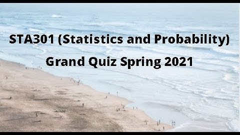STA301 (Statistics and Probability) Grand Quiz Solution Spring 2021 -  Set 1