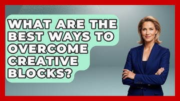 What Are The Best Ways To Overcome Creative Blocks? - Directing Creative Success