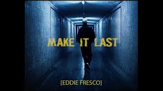 EDDIE FRESCO - MAKE IT LAST [Visual]