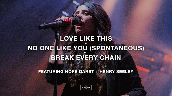 Love Like This / No One Like You (Spontaneous) / Break Every Chain // The Belonging Co