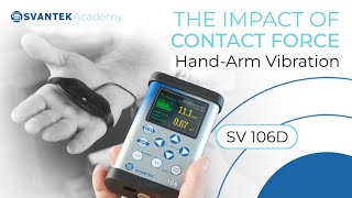 Hand-Arm Vibration Measurement | Contact Force | Impact on the Accuracy | SVANTEK Academy