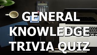 General Knowledge Trivia Quiz- Can You Get At Least 7?