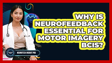 Why Is Neurofeedback Essential For Motor Imagery BCIs? - Neurotech Insight Pro