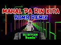 MAHAL PA RIN KITA BOMB REMIX - DJ DIYAN REMIX