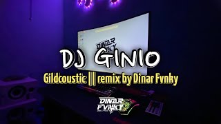 DJ GINIO - Gildcoustic || Mengkane Remix By Dinar Fvnky