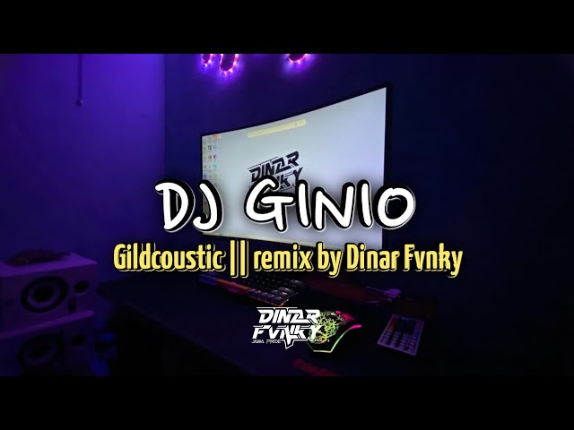 DJ GINIO - Gildcoustic || Mengkane Remix By Dinar Fvnky class=