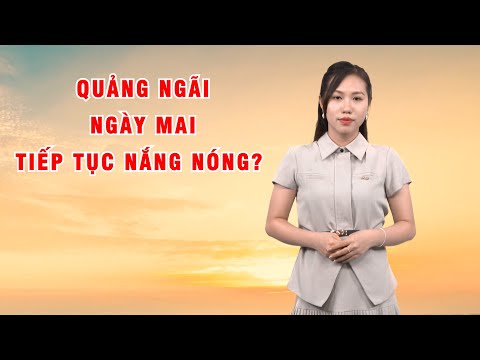 Bản tin thời tiết 29/5: Quảng Ngãi ngày mai tiếp tục nắng nóng?