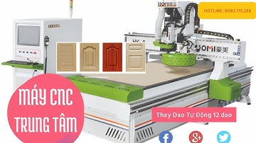 MÁY CNC TRUNG TÂM THAY DAO TỰ ĐỘNG 12 DAO (HOTLINE: 0983.715.288)