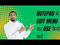 Notepad mein edit menu ka use.............