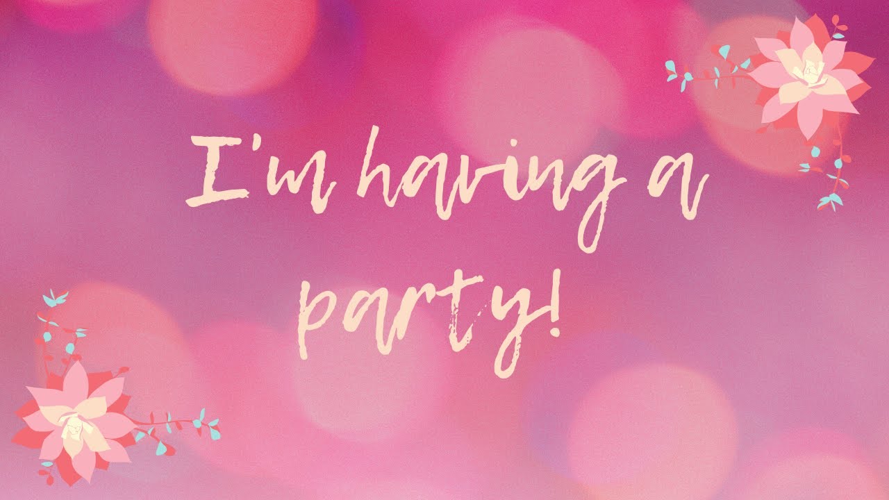 I'M HAVING A PARTY! YouTube