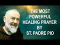 The most powerful healing prayer by st padre pio