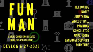Fun Man Development Log 6-27-2026
