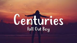 Fall Out Boy - Centuries (Lyrics)