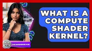 What Is A Compute Shader Kernel? - The Hardware Hub