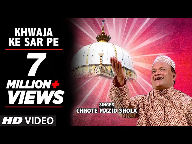 Khwaja Ke Sar Pe Full Video Song (HD) | Chhote Mazid Shola | Madine Ka Dulha Mera Khwaja class=