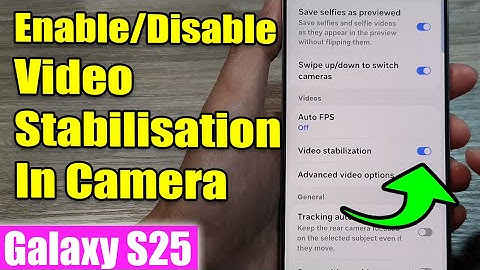 Galaxy S25/S25+/Ultra: How to Enable/Disable Video Stabilisation In Camera