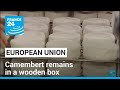 France remains &#39;le grand fromage&#39; in the EU, and Camembert remains in a wooden box • FRANCE 24