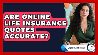 Are Online Life Insurance Quotes Accurate? - Life Insurance Library