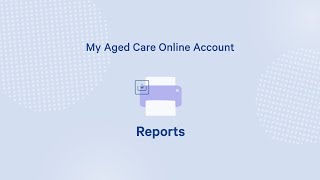 Reports – My Aged Care Online Account